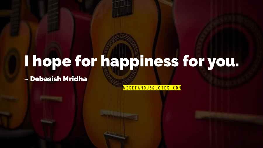 Beca Mitchell Pitch Perfect 2 Quotes By Debasish Mridha: I hope for happiness for you.