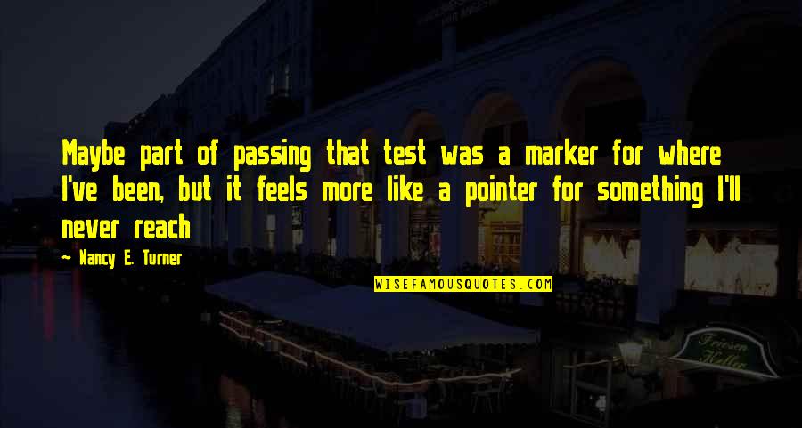 Becalm Baby Quotes By Nancy E. Turner: Maybe part of passing that test was a