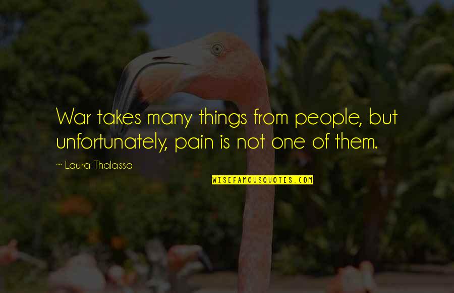 Becalm Balls Quotes By Laura Thalassa: War takes many things from people, but unfortunately,