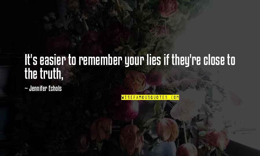 Becalm'd Quotes By Jennifer Echols: It's easier to remember your lies if they're