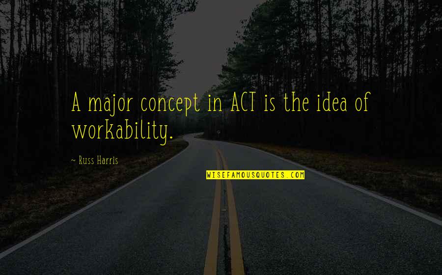 Becalm'd Quotes By Russ Harris: A major concept in ACT is the idea