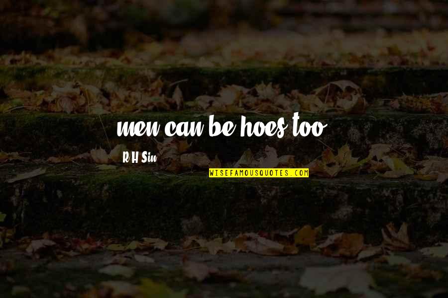 Becalmed Synonym Quotes By R H Sin: men can be hoes too. Becalmed Synonym Quotes By R H Sin: men can be hoes too.