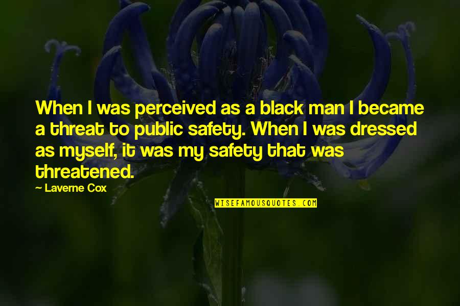 Became A Man Quotes By Laverne Cox: When I was perceived as a black man