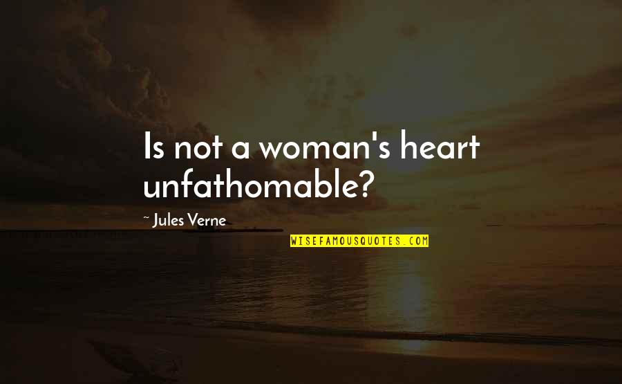 Became Estranged Quotes By Jules Verne: Is not a woman's heart unfathomable? Became Estranged Quotes By Jules Verne: Is not a woman's heart unfathomable?