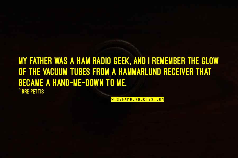 Became Father Quotes By Bre Pettis: My father was a ham radio geek, and