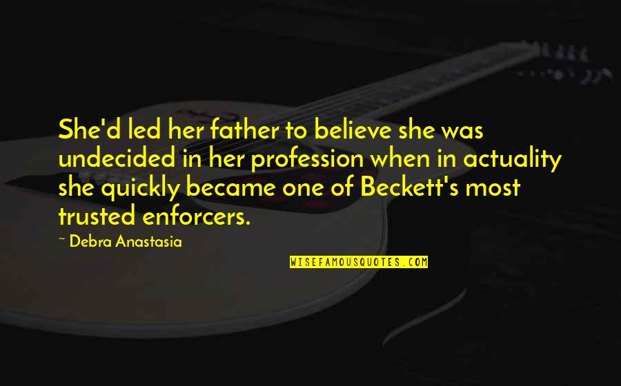 Became Father Quotes By Debra Anastasia: She'd led her father to believe she was