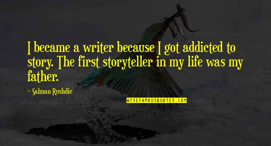 Became Father Quotes By Salman Rushdie: I became a writer because I got addicted