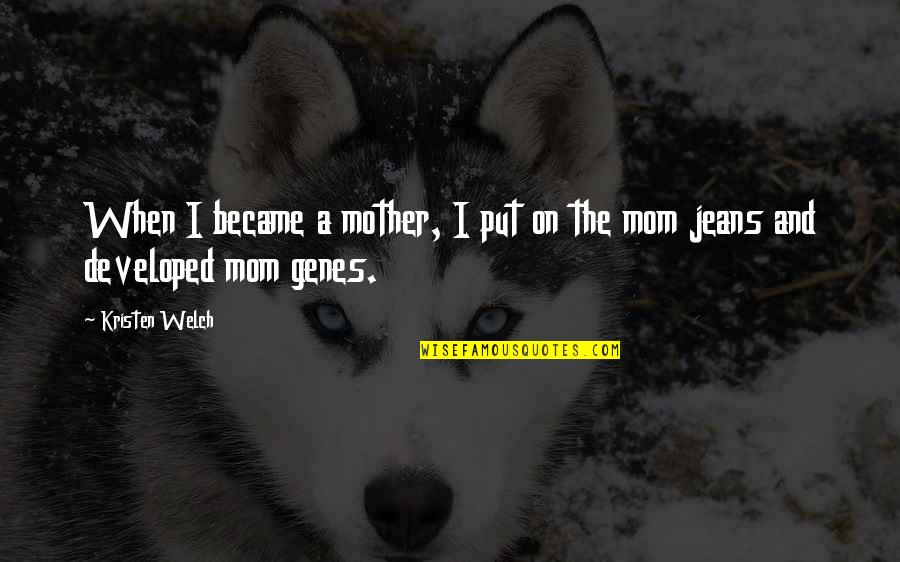 Became Mom Quotes By Kristen Welch: When I became a mother, I put on