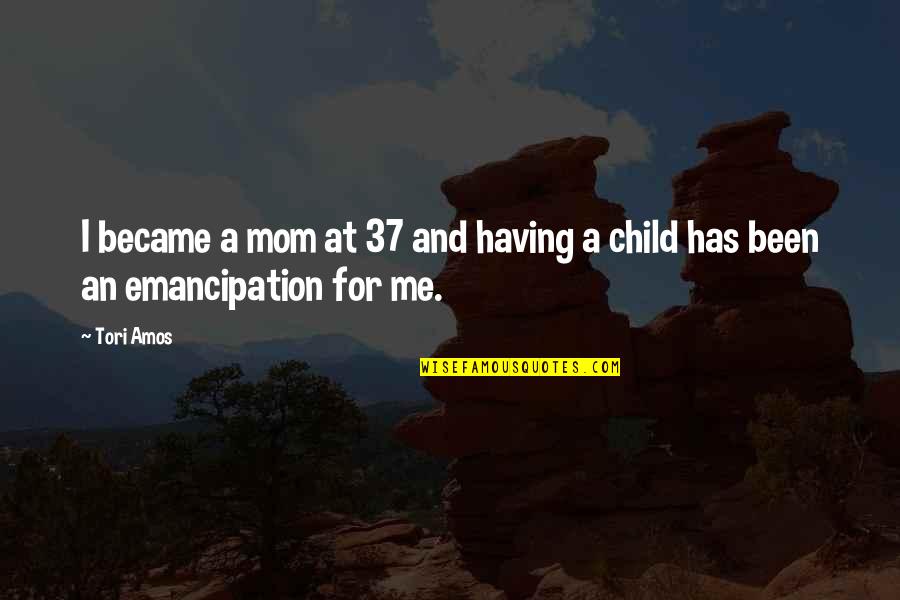 Became Mom Quotes By Tori Amos: I became a mom at 37 and having