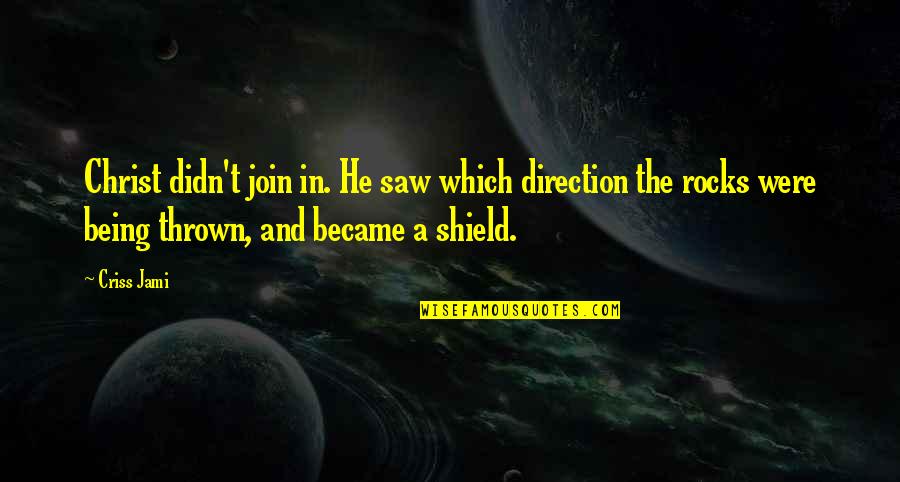 Became Quotes By Criss Jami: Christ didn't join in. He saw which direction