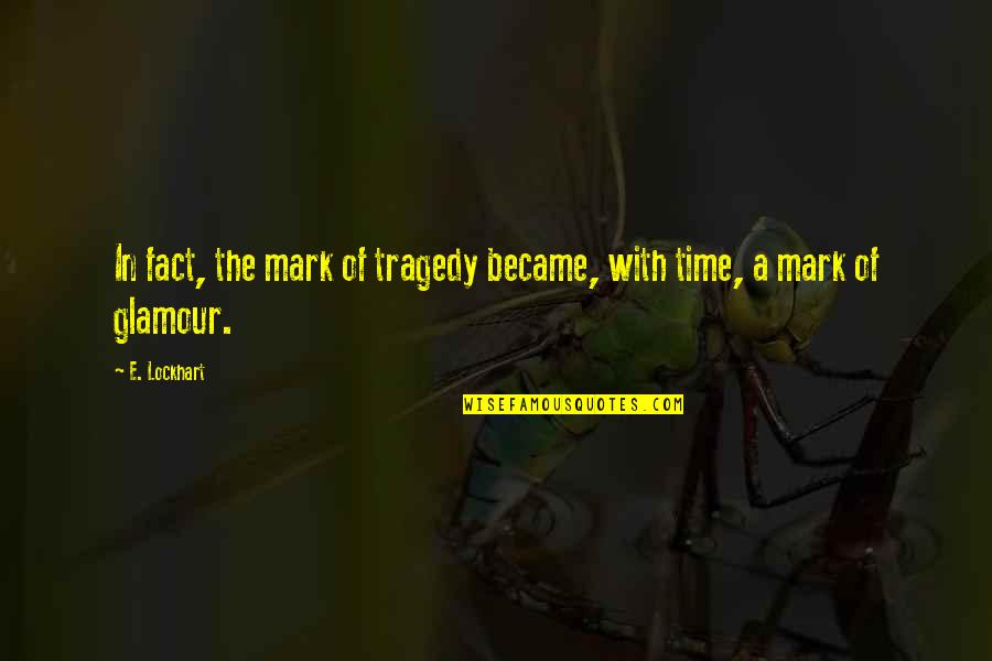 Became Quotes By E. Lockhart: In fact, the mark of tragedy became, with
