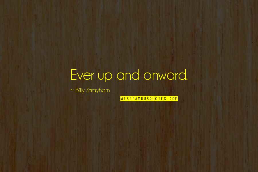 Becamex Quotes By Billy Strayhorn: Ever up and onward. Becamex Quotes By Billy Strayhorn: Ever up and onward.
