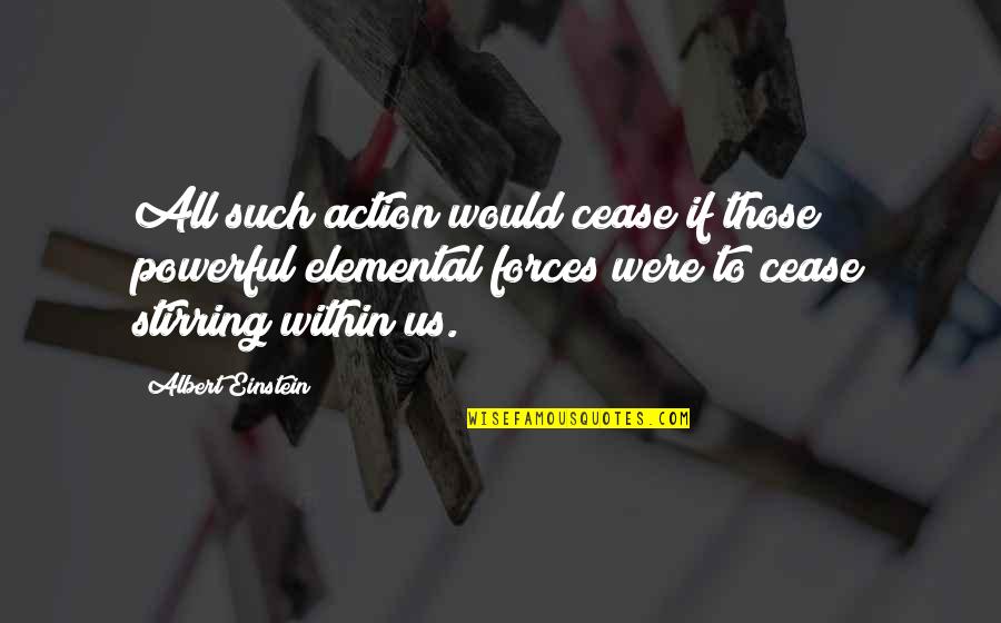 Becase Quotes By Albert Einstein: All such action would cease if those powerful