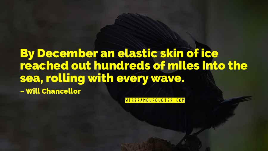 Becasedomex Quotes By Will Chancellor: By December an elastic skin of ice reached Becasedomex Quotes By Will Chancellor: By December an elastic skin of ice reached