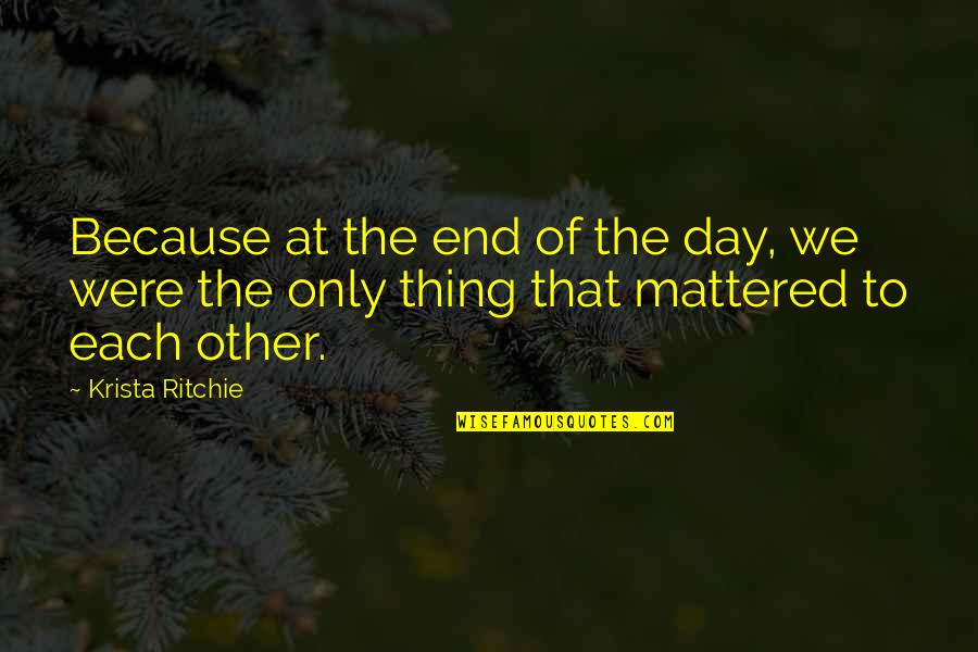 Because At The End Of The Day Quotes By Krista Ritchie: Because at the end of the day, we