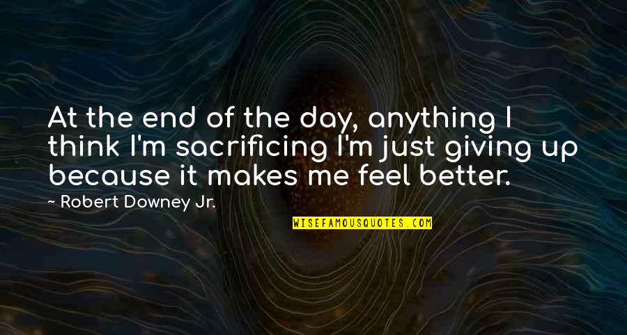 Because At The End Of The Day Quotes By Robert Downey Jr.: At the end of the day, anything I Because At The End Of The Day Quotes By Robert Downey Jr.: At the end of the day, anything I