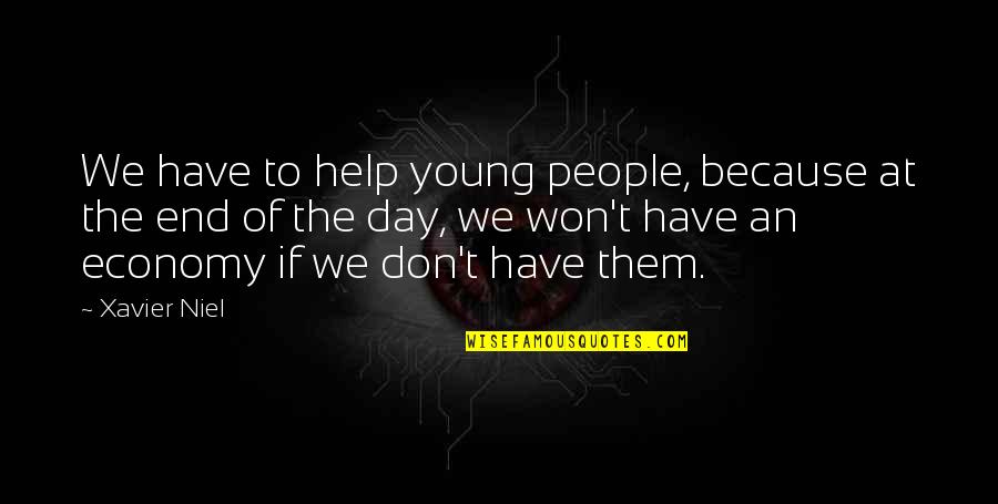 Because At The End Of The Day Quotes By Xavier Niel: We have to help young people, because at Because At The End Of The Day Quotes By Xavier Niel: We have to help young people, because at
