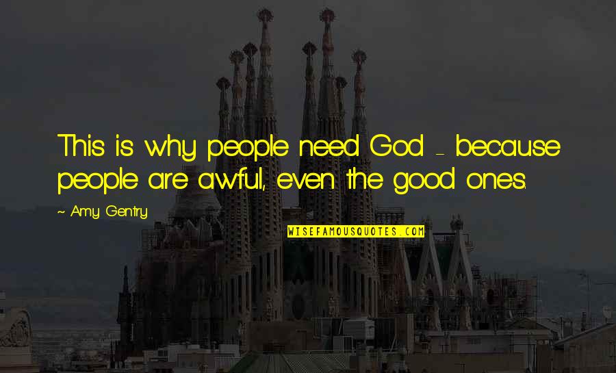 Because Because Quotes By Amy Gentry: This is why people need God - because