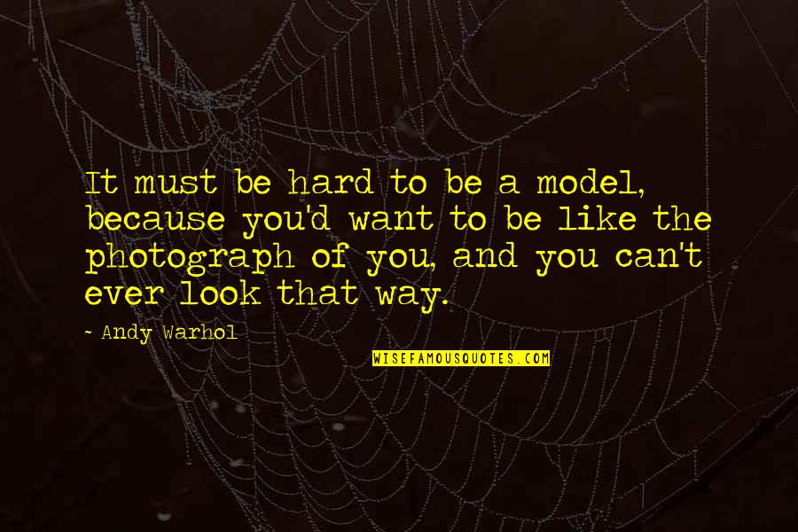 Because Because Quotes By Andy Warhol: It must be hard to be a model,