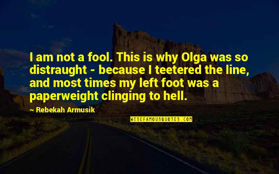 Because Because Quotes By Rebekah Armusik: I am not a fool. This is why