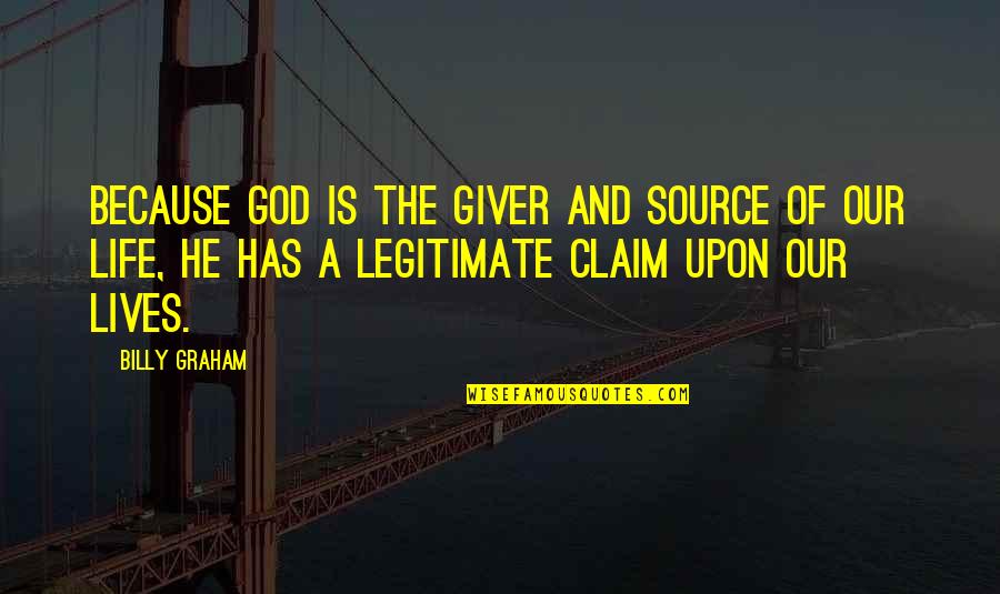 Because He Lives Quotes By Billy Graham: Because God is the giver and source of