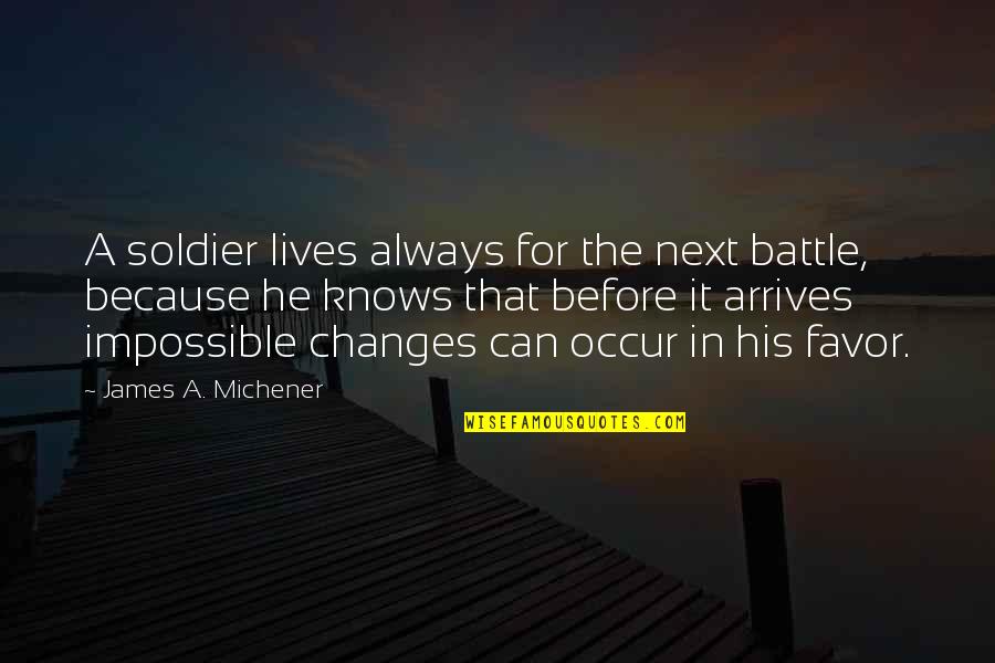 Because He Lives Quotes By James A. Michener: A soldier lives always for the next battle,