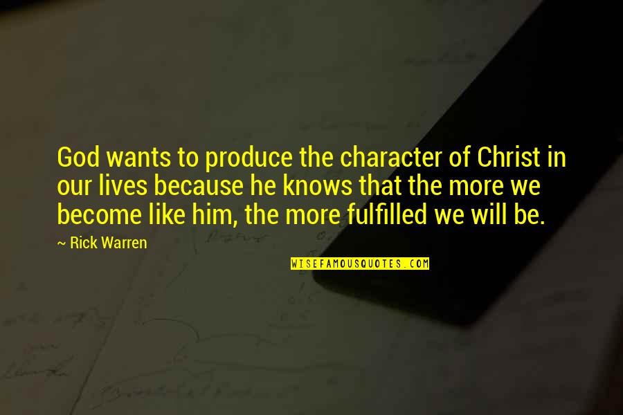 Because He Lives Quotes By Rick Warren: God wants to produce the character of Christ