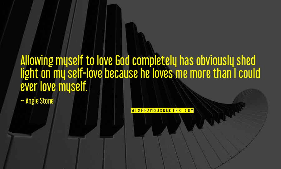 Because He Loves Me Quotes By Angie Stone: Allowing myself to love God completely has obviously
