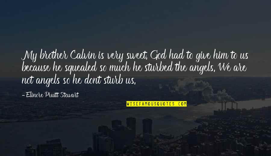 Because He Quotes By Elinore Pruitt Stewart: My brother Calvin is very sweet. God had