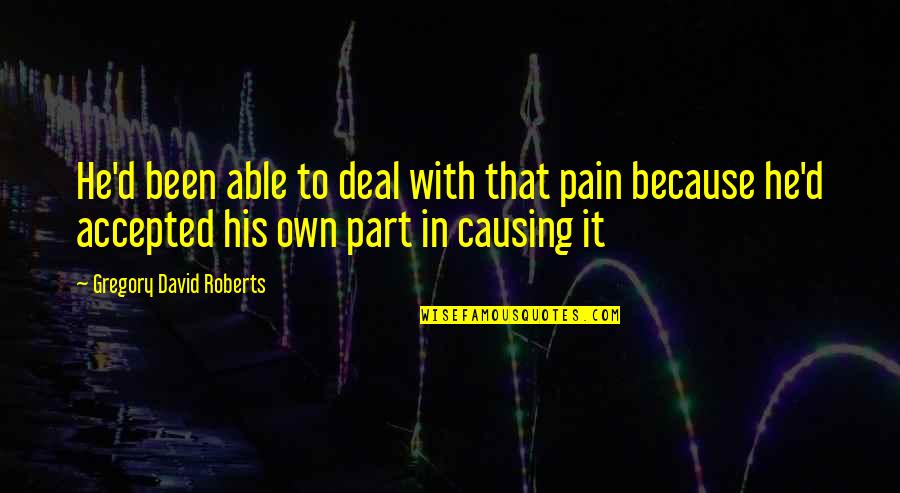 Because He Quotes By Gregory David Roberts: He'd been able to deal with that pain