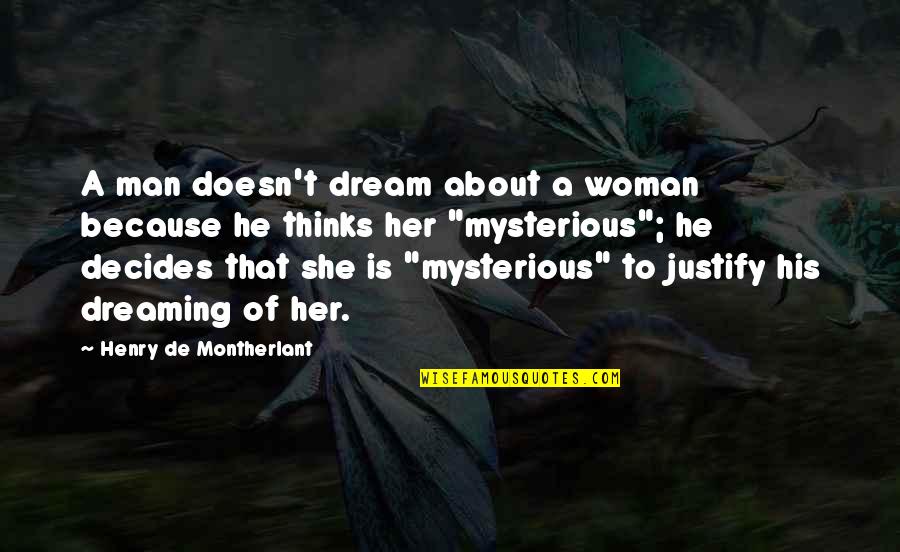 Because I Am A Woman Quotes By Henry De Montherlant: A man doesn't dream about a woman because