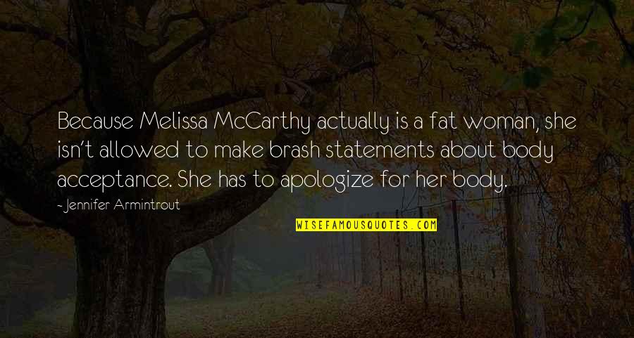Because I Am A Woman Quotes By Jennifer Armintrout: Because Melissa McCarthy actually is a fat woman,