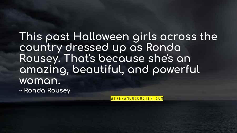 Because I Am A Woman Quotes By Ronda Rousey: This past Halloween girls across the country dressed