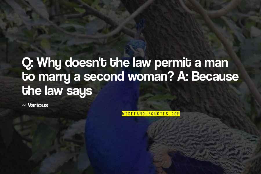 Because I Am A Woman Quotes By Various: Q: Why doesn't the law permit a man