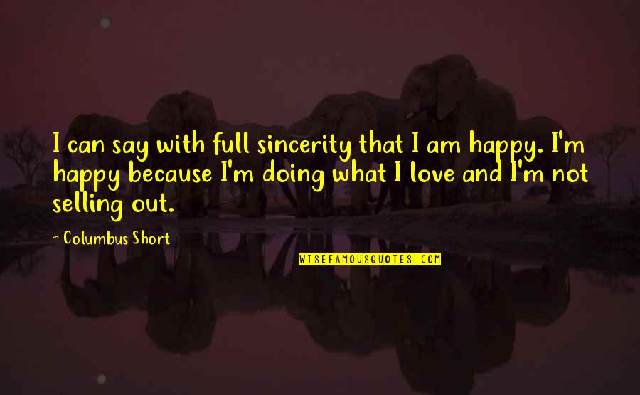 Because I Am Happy Quotes By Columbus Short: I can say with full sincerity that I