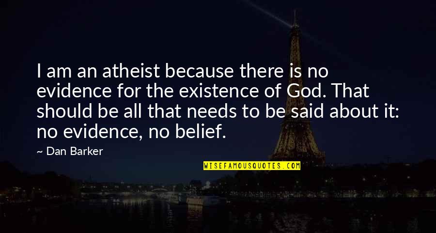 Because I Am Quotes By Dan Barker: I am an atheist because there is no
