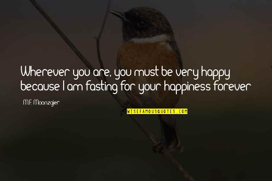 Because I Am Quotes By M.F. Moonzajer: Wherever you are, you must be very happy;