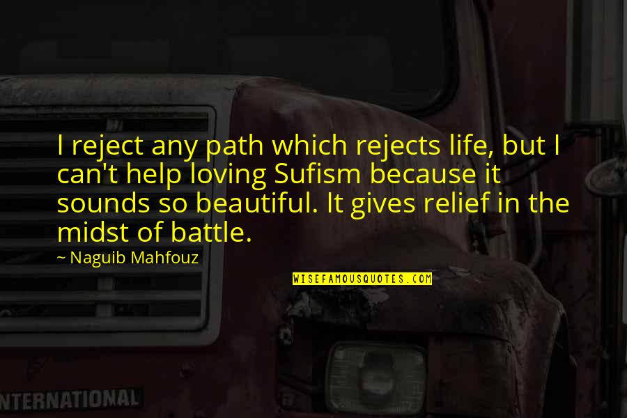 Because I Can Quotes By Naguib Mahfouz: I reject any path which rejects life, but