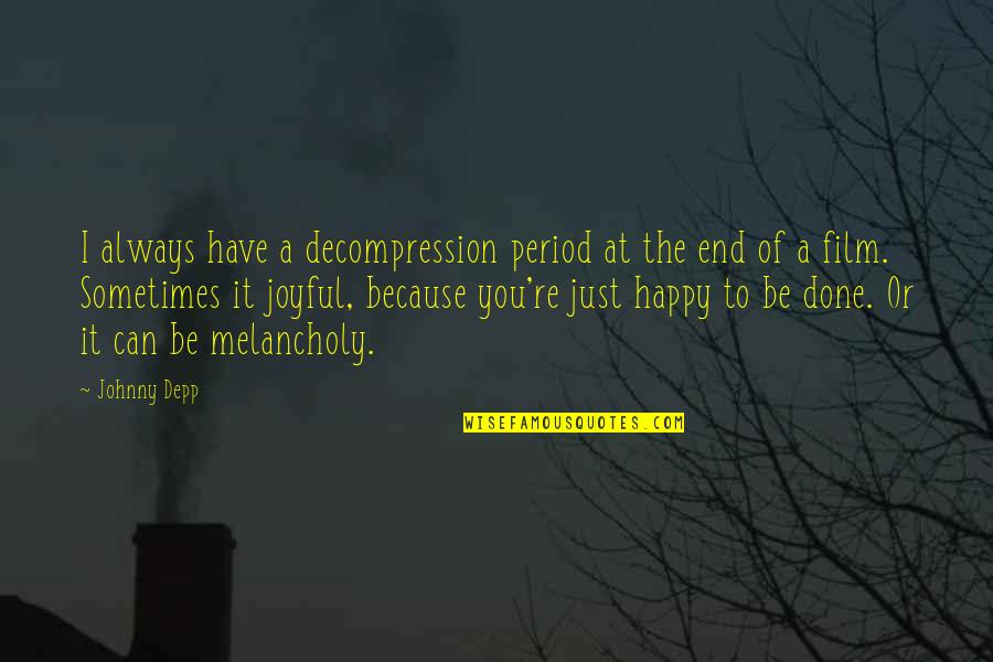 Because I Can't Have You Quotes By Johnny Depp: I always have a decompression period at the