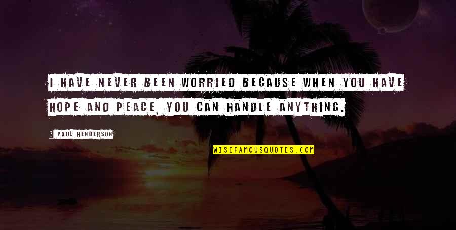 Because I Can't Have You Quotes By Paul Henderson: I have never been worried because when you