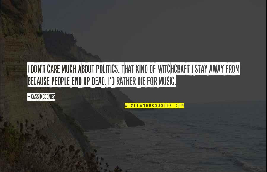 Because I Care About You Quotes By Cass McCombs: I don't care much about politics. That kind