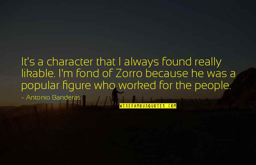 Because I Found You Quotes By Antonio Banderas: It's a character that I always found really