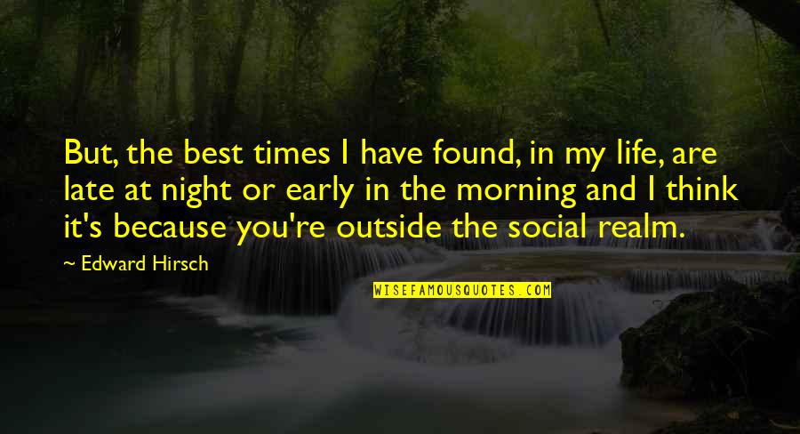 Because I Found You Quotes By Edward Hirsch: But, the best times I have found, in