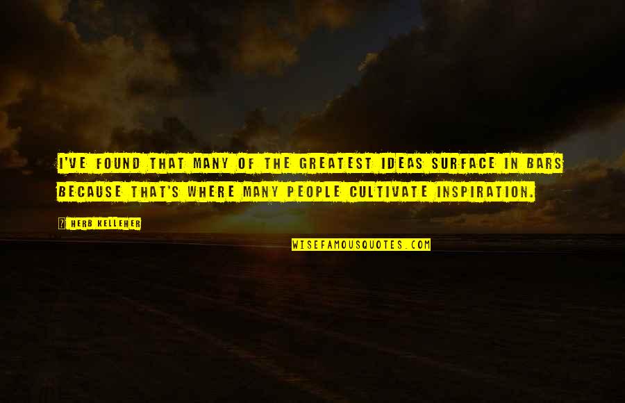 Because I Found You Quotes By Herb Kelleher: I've found that many of the greatest ideas Because I Found You Quotes By Herb Kelleher: I've found that many of the greatest ideas
