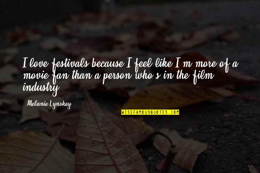 Because I Love Quotes By Melanie Lynskey: I love festivals because I feel like I'm