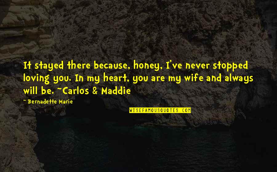 Because I Love You Quotes By Bernadette Marie: It stayed there because, honey, I've never stopped