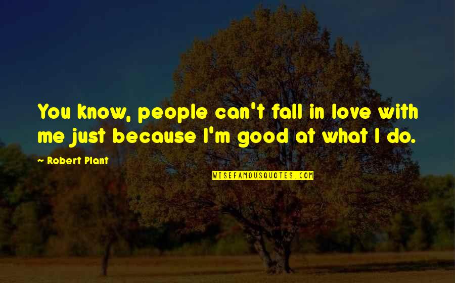 Because I Love You Quotes By Robert Plant: You know, people can't fall in love with