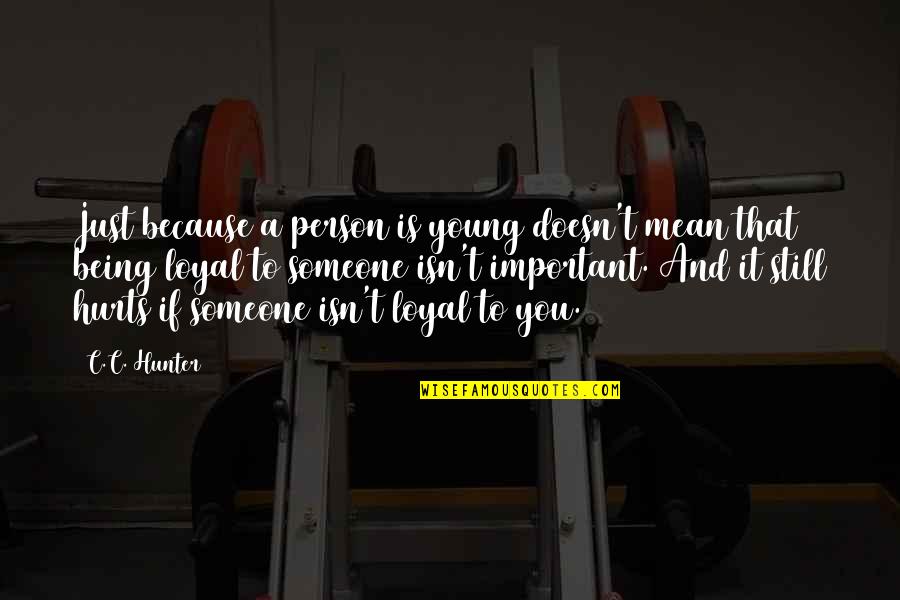 Because I Still Love You Quotes By C.C. Hunter: Just because a person is young doesn't mean