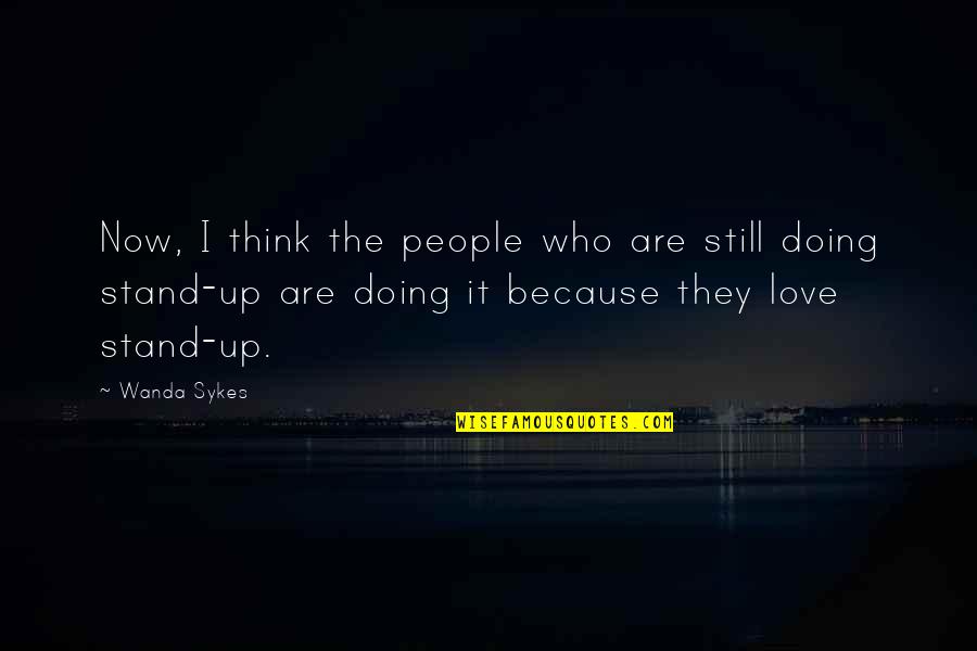Because I Still Love You Quotes By Wanda Sykes: Now, I think the people who are still
