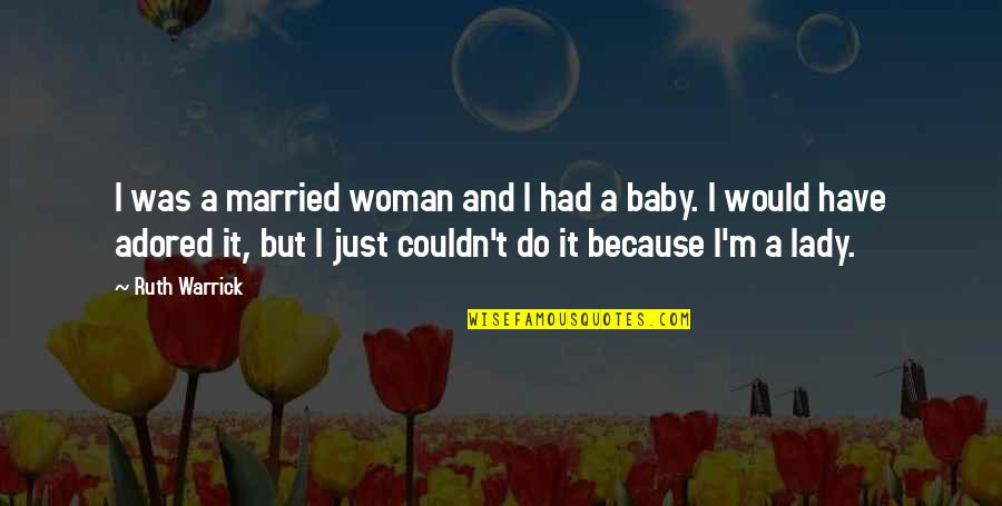 Because I'm A Lady Quotes By Ruth Warrick: I was a married woman and I had
